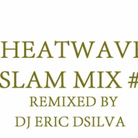 DJ ERIC D'SILVA -  HEATWAVE SLAM MIX #1 by Eric  D'Silva
