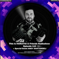 This Is Horatio 410 + Special Guest Andy Santangeli by HORATIOOFFICIAL