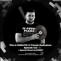 This is Horatio &amp; Friends Radioshow 412 + Special Guest ALCKMST by HORATIOOFFICIAL