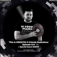 THIS IS HORATIO&amp;FRIENDS RADIOSHOW EPISODE 414 + SPECIAL GUEST GODINI by HORATIOOFFICIAL