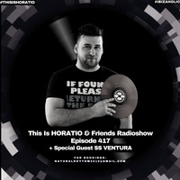 THIS IS HORATIO&amp;FRIENDS 417   SPECIAL GUEST SS VENTURA by HORATIOOFFICIAL