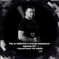 THIS IS HORATIO 427 + SPECIAL GUEST TAO ANDRA by HORATIOOFFICIAL