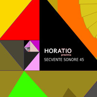 HORATIO PREZINTA SECVENTE SONORE 45 by HORATIOOFFICIAL