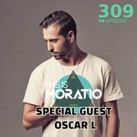 THIS IS HORATIO 309 SPECIAL GUEST Oscar L set by HORATIOOFFICIAL