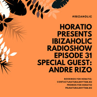 HORATIO PRESENTS IBIZAHOLIC RADIOSHOW EPISODE 31 SPECIAL GUEST ANDRE RIZO by HORATIOOFFICIAL