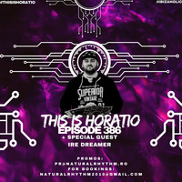 THIS IS HORATIO 386 + SPECIAL GUEST IRE DREAMER by HORATIOOFFICIAL