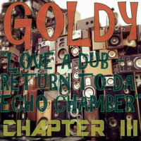 Goldy__&quot; Love A Dub - Chapter III - Return To Da Echo Chamber &quot; (16) by Goldy