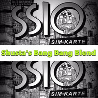 SSIO - Sim Karte (Shusta's Bang Bang Blend) by DJ Shusta