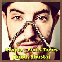 Casper - Eines Tages (prod. Shusta) by DJ Shusta