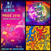 Pride 2018 - Don't Stop the Music - Stay Loud Forever Proud - Special Closeout Set by DJ JOEY BLOND