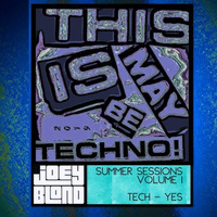 Summer Sessions 2019 Vol 1 - Tech Yes (This is May BE Techno) by DJ JOEY BLOND