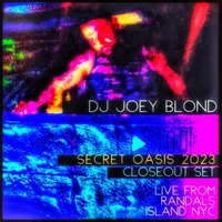 SECRET OASIS 2023 - LIVE CLOSE OUT SET (RANDALLS ISLAND NYC) by DJ JOEY BLOND