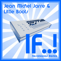 Jean Michel Jarre &amp; Little Boots - If..! (Nesabianos Remix) by Nesabianos
