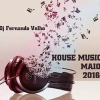 Set. House Music - MAIO 2016 (Mixed by Dj Fernando Velho) by Dj Fernando Velho