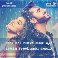 Phir Bhi Tumko Chaahunga (Aswin Sreekumar Remix) by Aswin Sreekumar