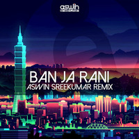Ban Ja Rani (Aswin Sreekumar Remix) by Aswin Sreekumar