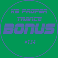 KB Proper Trance - Show #134 by KB - (Kieran Bowley)