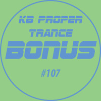 KB Proper Trance - Show #107 by KB - (Kieran Bowley)