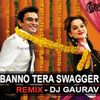 BANNO TERA SWAGGER - DJ GAURAV REMIX by Dj GAURAV GRS