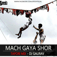 MACH GAYA SHOR [TAPORI MIX] - DJ GAURAV GRS by Dj GAURAV GRS