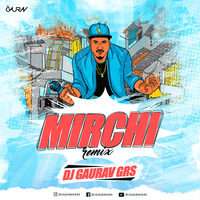 MIRCHI (DIVINE) - DJ GAURAV GRS REMIX by Dj GAURAV GRS
