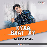KYAA BAAT AY - DJ AKSS REMIX F by DJ Akss