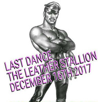 LAST NIGHT AT THE LEATHER STALLION 2017 by MsDj Freeze