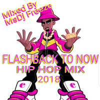 FLASHBACK TO NOW HIP HOP 2018 MIX by MsDj Freeze