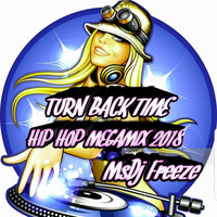 TURN BACK TIME HIP HOP MEGAMIX 2018 by MsDj Freeze