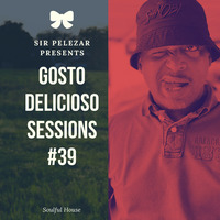 Gosto Delicioso Sessions #39 Mixed By Sir PeleZar 19032021 by Thabo Phelephe