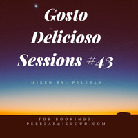 Gosto Delicioso Sessions  43 Mixed By Sir PeleZar by Thabo Phelephe