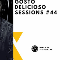 Gosto Delicioso Sessions #44 Mixed By Sir PeleZar by Thabo Phelephe
