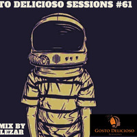 Gosto Delicioso Sessions #61 Main Mix By Sir PeleZar by Thabo Phelephe