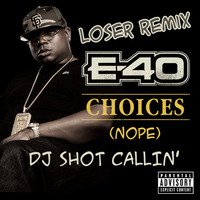 E-40 & DJ Shot Callin - Choices (Loser Remix) by Shot Callin