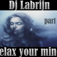 Dj Labrijn - Relax your mind part 3 by Dj Labrijn