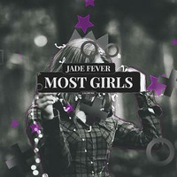 Jade Fever - Most Girls
