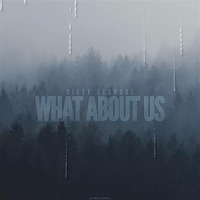 Dirty Scandal - What About Us