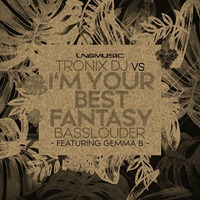 Tronix DJ Vs Basslouder ft. Gemma B. - I'm Your Best Fantasy (Remixes)