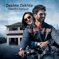 Dekhte Dekhte ( Atif Aslam ) - Mandro Remyxd by Mandro Manoj