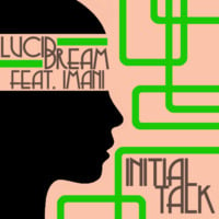 Initial Talk - Lucid Dream feat. Imani by Initial Talk