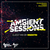 Ambient Sessions - Guest mix by Msentri by msentri