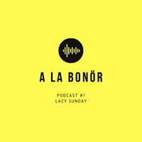 podcast #1 - lazy sunday by a la bonör