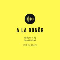 podcast #2 - quarantine (vinyl only) by a la bonör