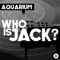 Aquarium - Who Is Jack? by DIGITAL JACK