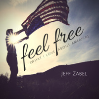 Feel Free (What I Love About America) by Jeff Zabel