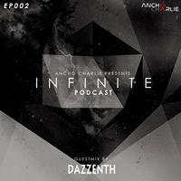 Infinite Podcast Ep 02 : GuestMix by Dazzenth by Ancho Charlie