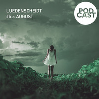 Podcast #5 – August by Luedenscheidt