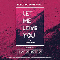 LET ME LOVE YOU X AWEKENING - HARD3L3CTRO MASHUP ( ELECTRO LOVE VOL.1 ) by hard3l3ctro