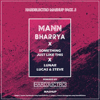 MAN BHAREYA VS SOMETHING JUST LIKE VS LUNAR - MADISON MARS X LUCAS & STEVE - HARD3L3CTRO MASHUP by hard3l3ctro