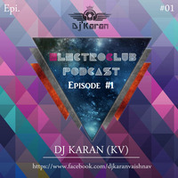 Electroclub Podcast Episode.1 ( DJ Karan ) ( KV ) by hard3l3ctro